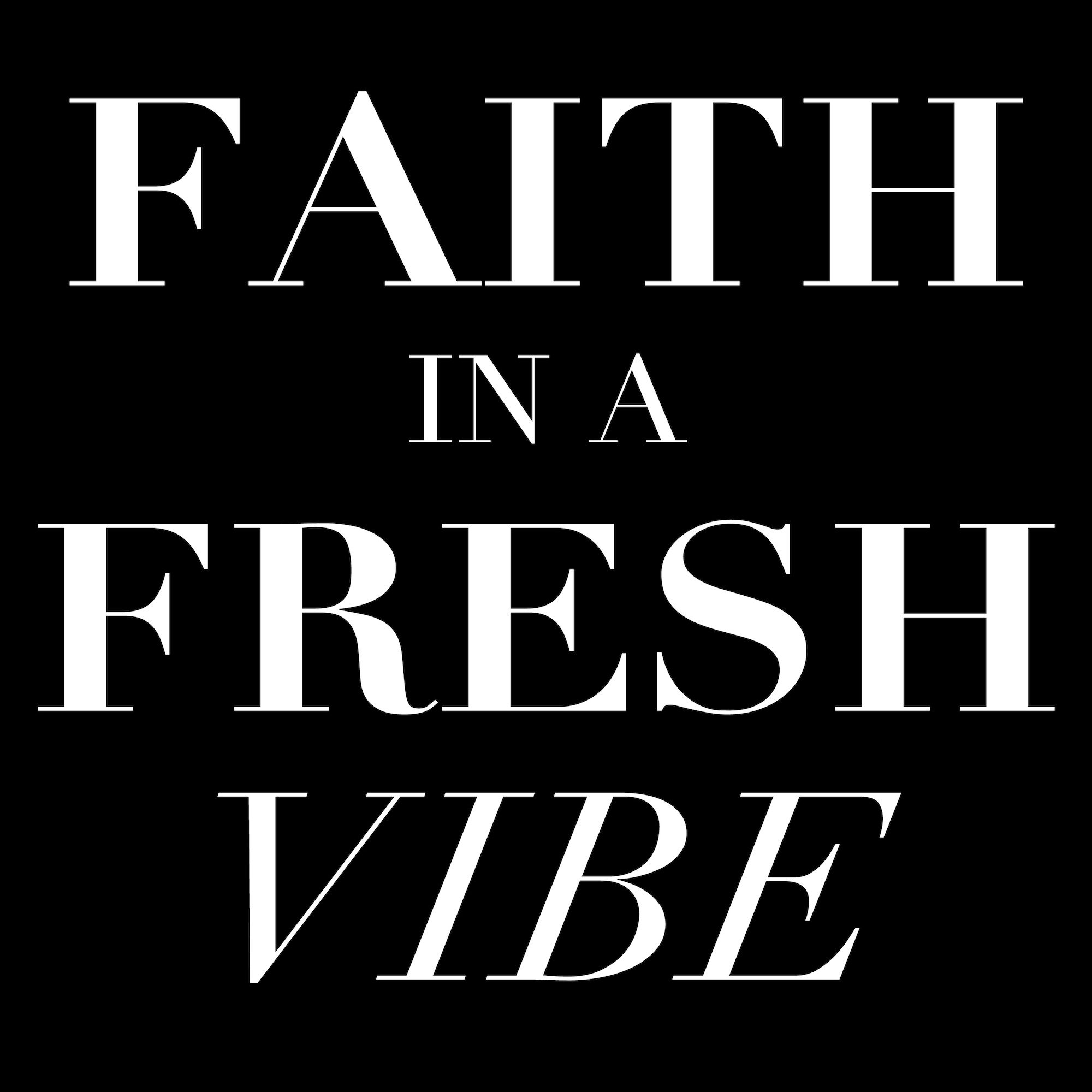 faith in a fresh vibe